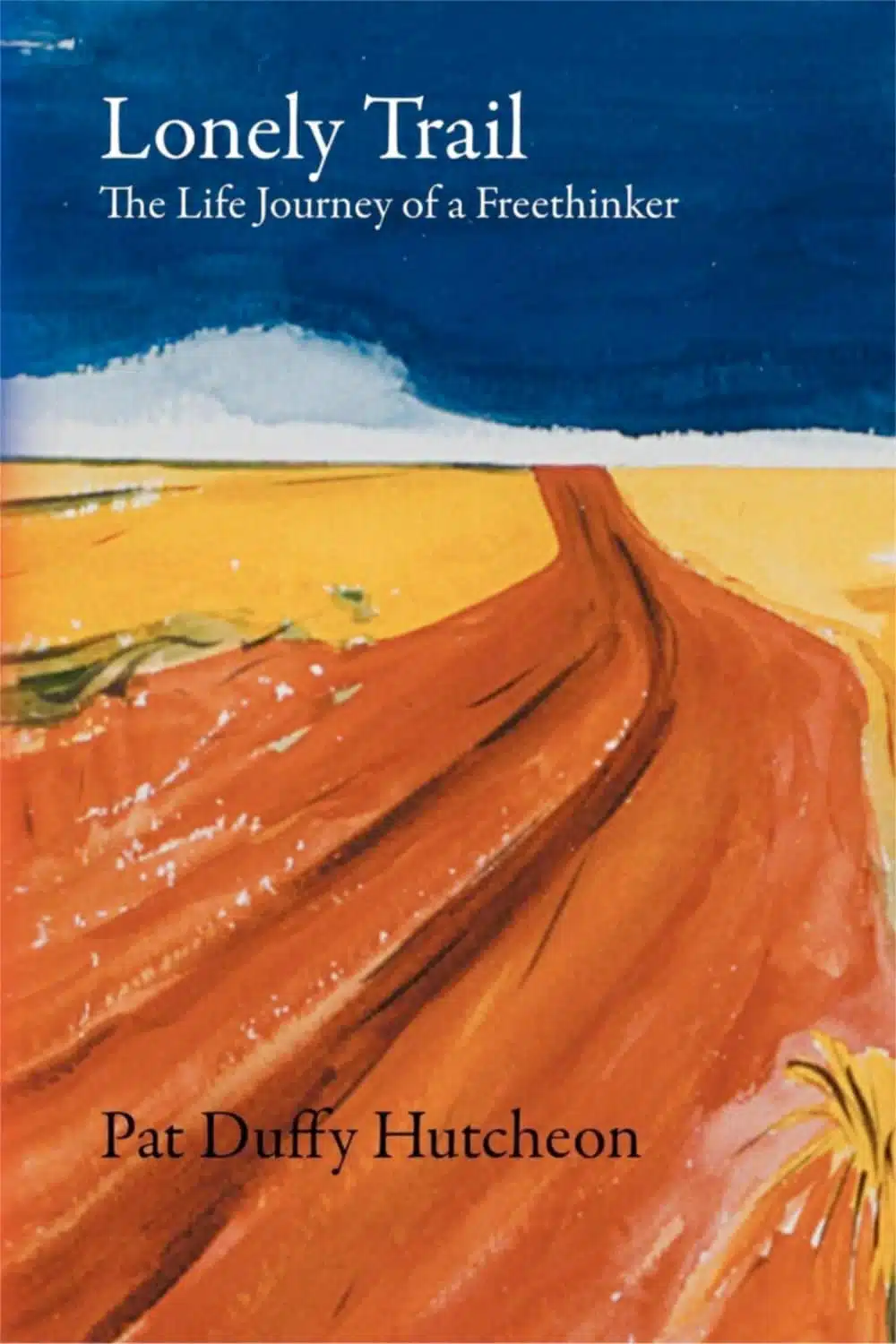 LONELY TRAIL: The Life Journey of a Freethinker