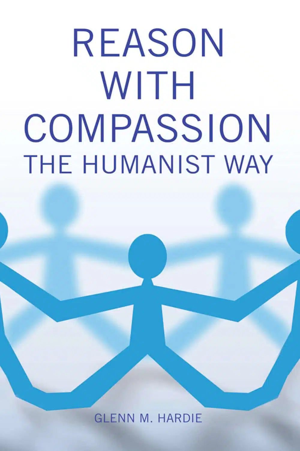 REASON WITH COMPASSION: The Humanist Way