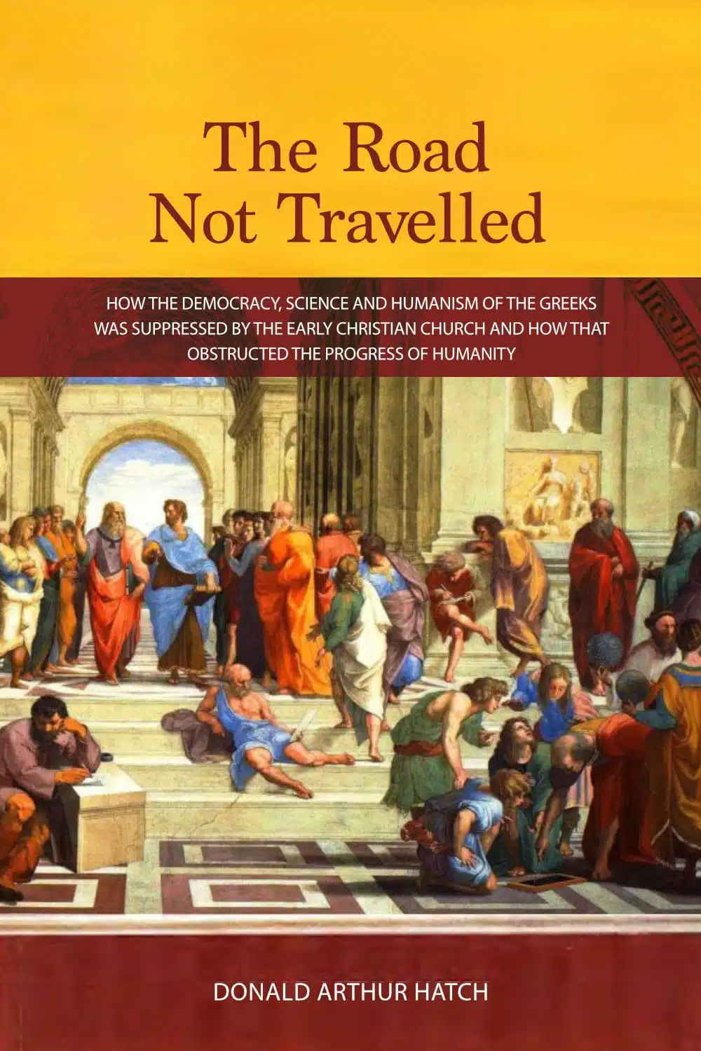 The Road Not Travelled: How the Democracy, Science and Humanism of the Greeks was Suppressed...